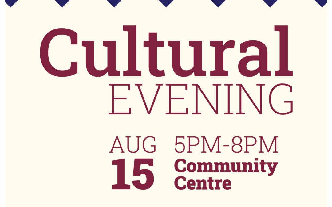 Cultural Evening Aug 15 5pm – 8pm Community Centre